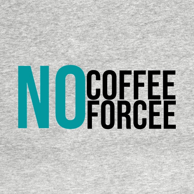 No Coffee No Forcee by GoodWills